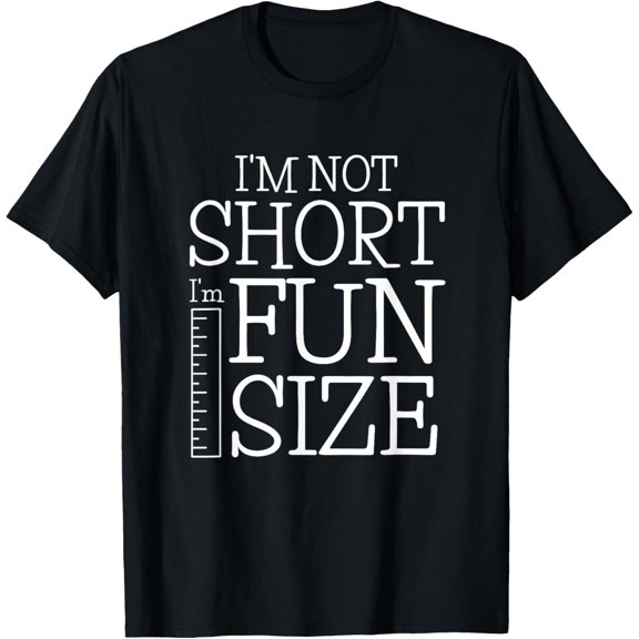 Im Not Short Im Fun Size Funny Short People Fun Being Short T-Shirt