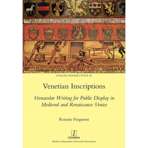 Italian Perspectives: Venetian Inscriptions: Vernacular Writing for Public Display in Medieval and Renaissance Venice (Paperback)