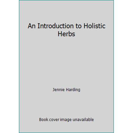 An Introduction to Holistic Herbs [Unknown Binding - Used]