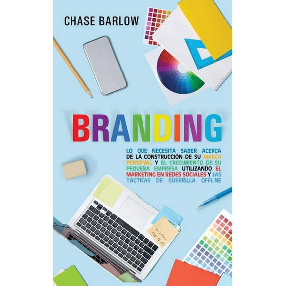 Branding: Lo que necesita saber acerca de la construcciÃ³n de su marca personal y el crecimiento de su pequeÃ±a empresa ut, (Hardcover)