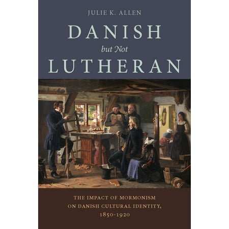 Danish, But Not Lutheran : The Impact of Mormonism on Danish Cultural Identity,