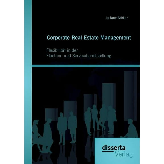 Corporate Real Estate Management : Flexibilität in der Flächen- und Servicebereitstellung (Paperback)