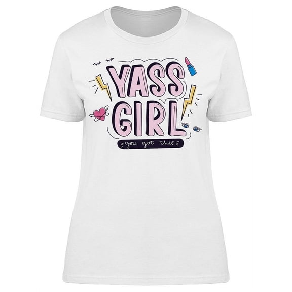 Yass Girl You Got This T-Shirt Women -Image by Shutterstock, Female x-Large