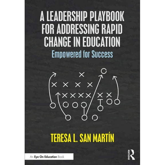 A Leadership Playbook for Addressing Rapid Change in Education: Empowered for Success, (Paperback)
