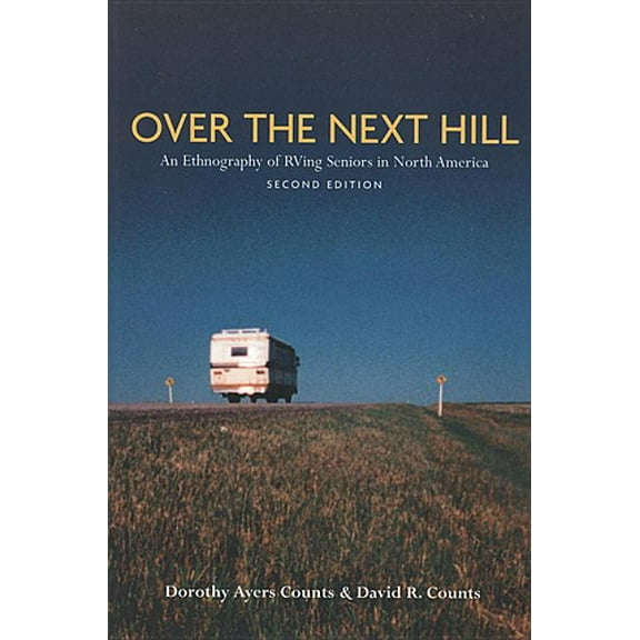 Teaching Culture: UTP Ethnographies for Over the Next Hill: An Ethnography of RVing Seniors in North America, Second Edition, (Paperback)