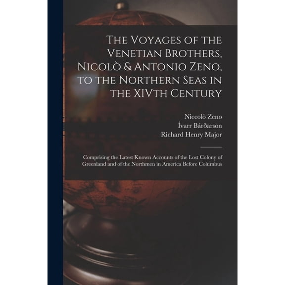 The Voyages of the Venetian Brothers, Nicolò & Antonio Zeno, to the Northern Seas in the XIVth Century (Paperback)