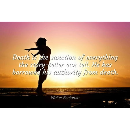 Walter Benjamin Death Is The Sanction Of Everything The Story Delectable Famous Quotes About Death Of A Loved One Walter Benjamin Death Is The Sanction Of Everything The Story Delectable Famous Quotes About Death Of A Loved One