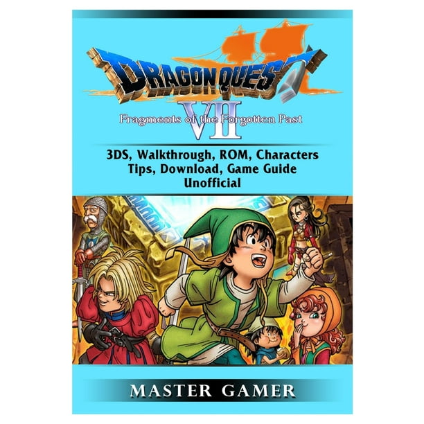 Dragon Quest Vii Fragments Of A Forgotten Past 3ds Walkthrough Rom Characters Tips Download Game Guide Unofficial Paperback Walmart Com Walmart Com