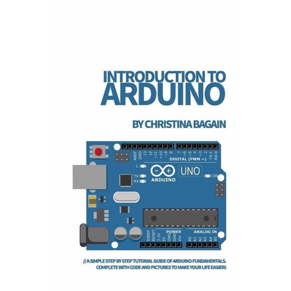 Introduction to Arduino: A Simple Step by Step Tutorial Guide of Arduino Fundamentals. Complete with Code and Pictures t, (Paperback)