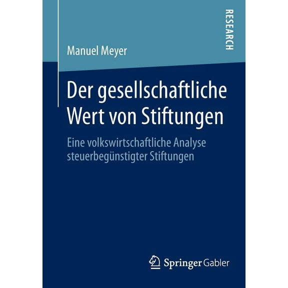 Der Gesellschaftliche Wert Von Stiftungen: Eine Volkswirtschaftliche Analyse SteuerbegÃ¼nstigter Stiftungen, (Paperback)