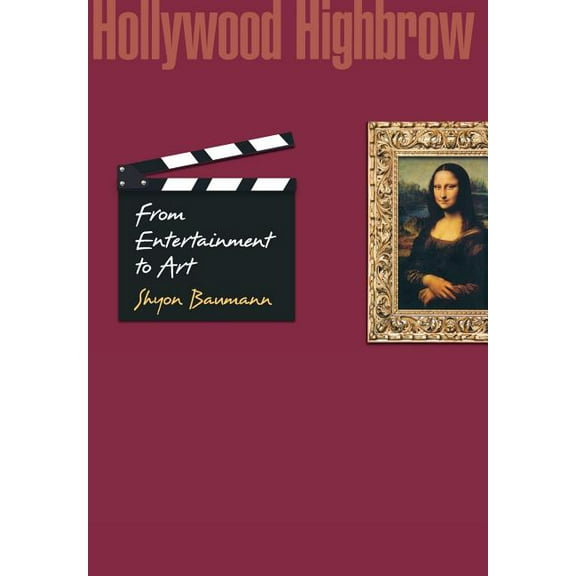 Princeton Studies in Cultural Sociology Hollywood Highbrow: From Entertainment to Art, Book 2, (Hardcover)