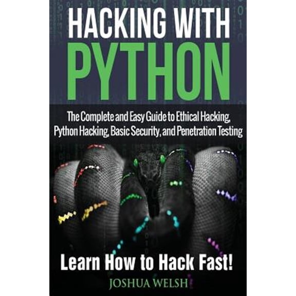 Pre-Owned Hacking, Python, Tor, Bitcoin, Blockchain: Hacking With Python: The Complete and Easy Guide to Ethical Hacking, Python Hacking, Basic Security, and Penetration Testing - Learn How to Hack Fast! (Paper