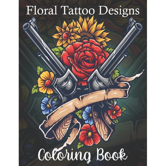 Floral Tattoo Designs Coloring Book : coloring books for grown ups- flower tattoo design- Anxiety, Flower Art for Stress Relief, Adult Relaxation, Depression (Paperback)