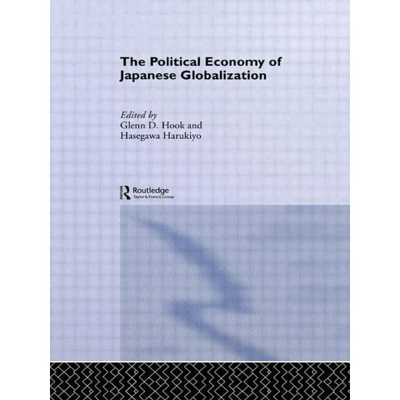 University of Sheffield/Routledge Japane The Political Economy of Japanese Globalisation, (Hardcover)