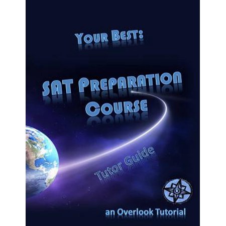 Your Best : SAT Preparation Course Tutor Guide: An Overlook (Best Sat Review Course)