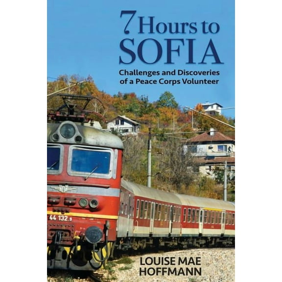 7 Hours to Sofia: challenges and discoveries of a Peace Corps Volunteer, (Paperback)