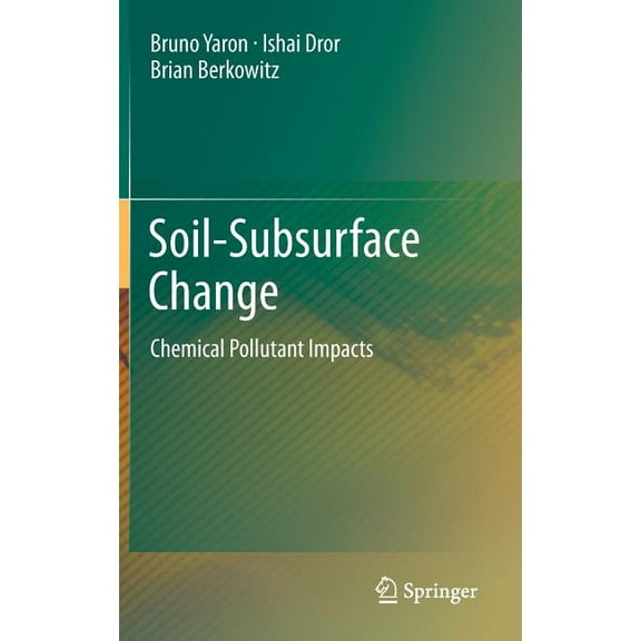 Soil-Subsurface Change: Chemical Pollutant Impacts, (Hardcover)