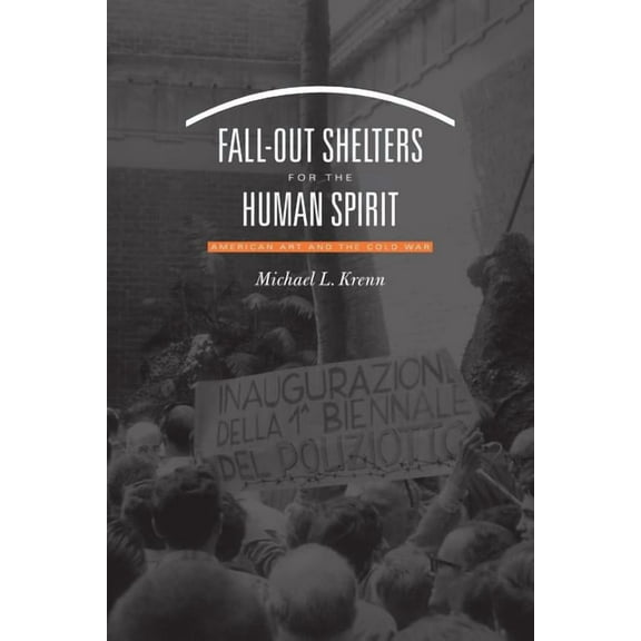 Fall-Out Shelters for the Human Spirit: American Art and the Cold War, (Paperback)