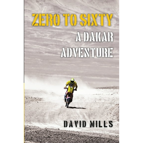 Zero to Sixty: A Dakar Adventure (Paperback)