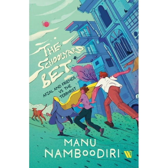 The Schoolyard Bet: Afzal and Friends vs the Terrorist, (Paperback)