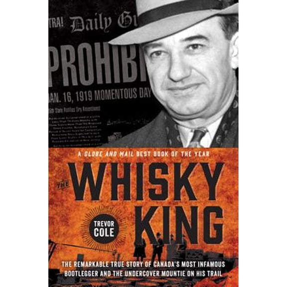 Pre-Owned The Whisky King: The Remarkable True Story of Canada's Most Infamous Bootlegger and the Undercover (Paperback) by Trevor Cole
