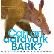 Can an Aardvark Bark? By Melissa Stewart