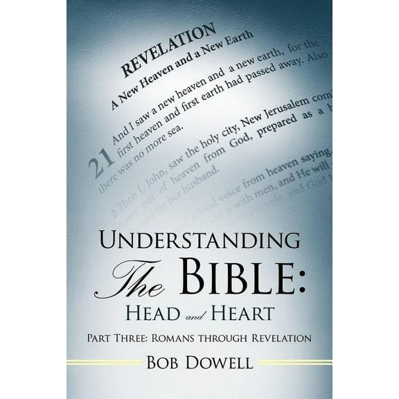 Understanding the Bible: Head and Heart Part Three: Romans Through Revelation (Paperback) by Bob Dowell