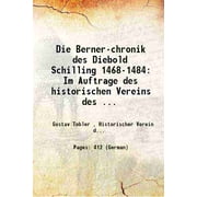 Die Berner-chronik des Diebold Schilling 1468-1484: Im Auftrage des historischen Vereins des ... 1897