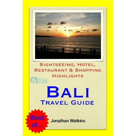 Bali, Indonesia Travel Guide - Sightseeing, Hotel, Restaurant & Shopping Highlights (Illustrated) -