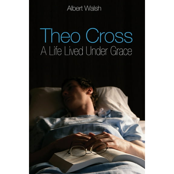 Theo Cross: A Life Lived Under Grace (Paperback)