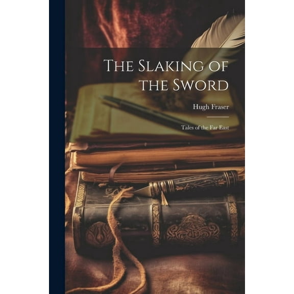 The Slaking of the Sword; Tales of the Far East (Paperback)