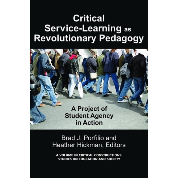 Critical Constructions: Studies on Educa Critical-Service Learning as a Revolutionary Pedagogy: An International Project of Student Agency in Action, (Hardcover)