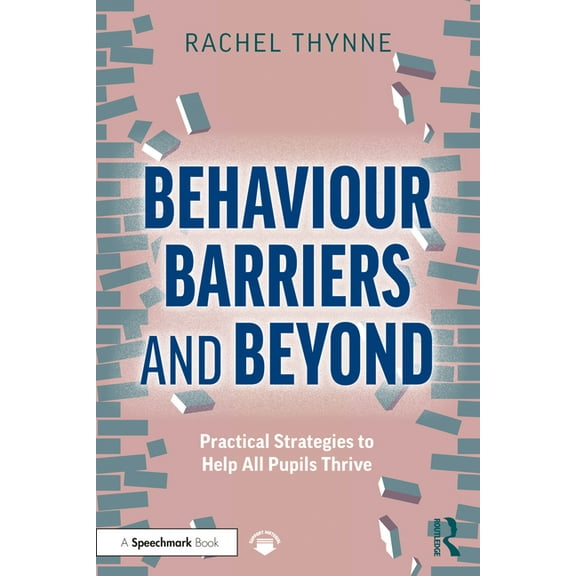 Behaviour Barriers and Beyond: Practical Strategies to Help All Pupils Thrive, (Paperback)