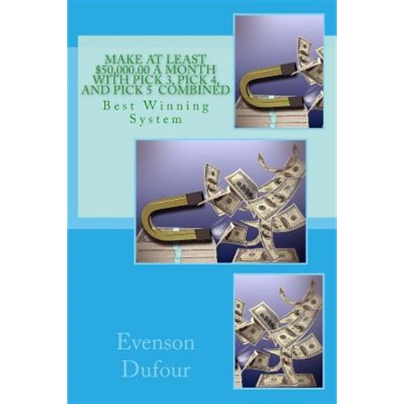 Pre-Owned Make At Least $50,000.00 A Month With PICK 3, Pick 4, and PICK 5 Combined: Best Winning System (Paperback) by Evenson Dufour