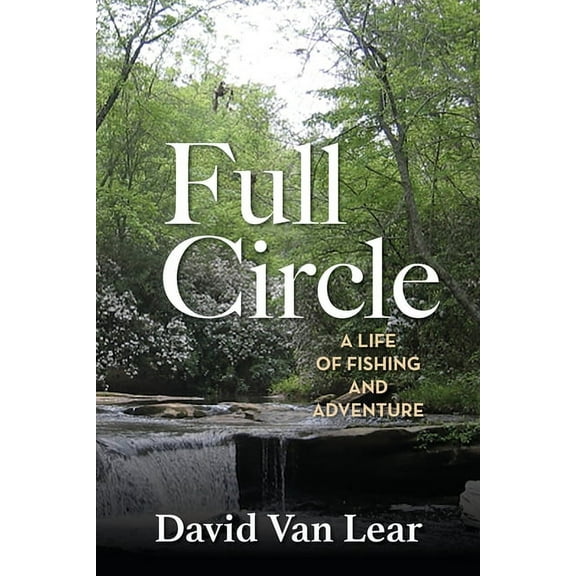 Full Circle: A Life of Fishing and Adventure, (Paperback)