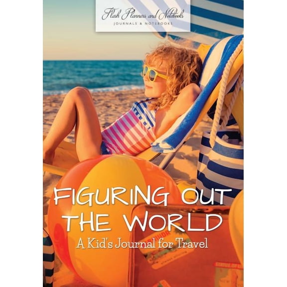 Figuring Out the World: A Kid's Journal for Travel, (Paperback)