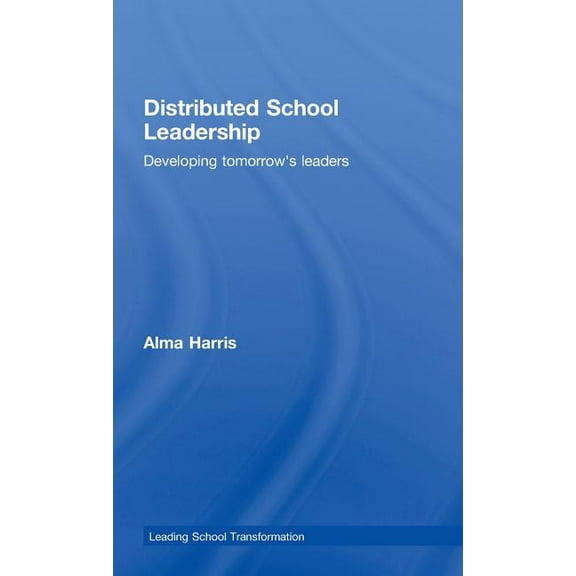Leading School Transformation Distributed School Leadership: Developing Tomorrow's Leaders, (Hardcover)