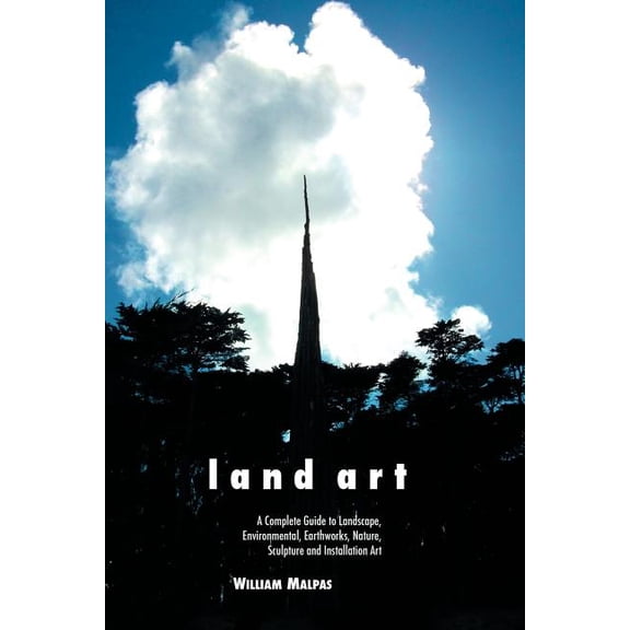 Sculptors Land Art: A Complete Guide to Landscape, Environmental, Earthworks, Nature, Sculpture and Installation Art, (Paperback)