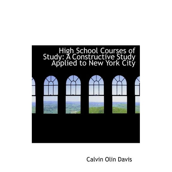 High School Courses of Study : A Constructive Study Applied to New York City (Hardcover)
