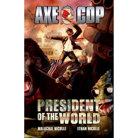 Axe Cop Vol. 4: President of the World - eBook (Best Wood Axe In The World)