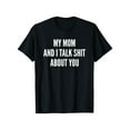 thumbnail image 1 of Cotton Printing My Mom and I Talk Sh t About You Funny Son, Daughter Jokes T-Shirt, 1 of 6