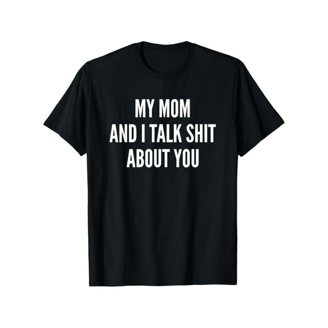 Cotton Printing My Mom and I Talk Sh t About You Funny Son, Daughter Jokes T-Shirt