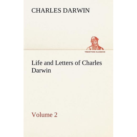 Life and Letters of Charles Darwin - Volume 2 (Paperback)