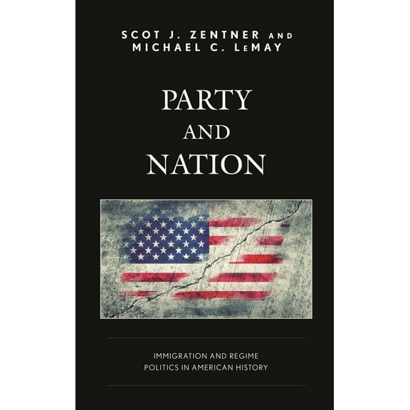 Party and Nation: Immigration and Regime Politics in American History, (Hardcover)