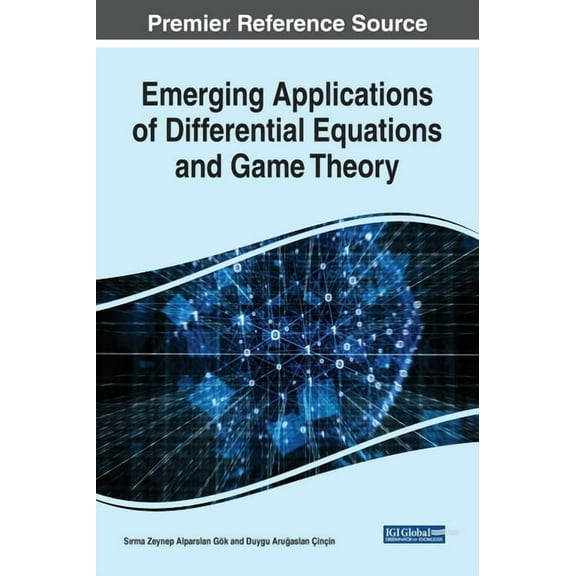 Emerging Applications of Differential Equations and Game Theory Advances in Computer and Electrical Engineering Hardcover 1799801349 9781799801344 Srma Zeynep Alparslan Gk