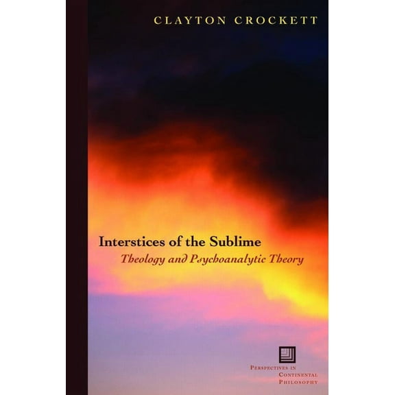 Perspectives in Continental Philosophy: Interstices of the Sublime: Theology and Psychoanalytic Theory (Hardcover)