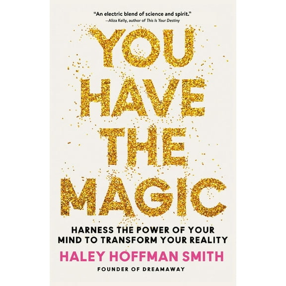 You Have the Magic: Harness the Power of Your Mind to Transform Your Reality, (Hardcover)