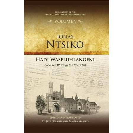 Publications of the Opland Collection of Hadi Waseluhlangeni: Collected Writings (1873-1916) Book 9 (Hardcover)