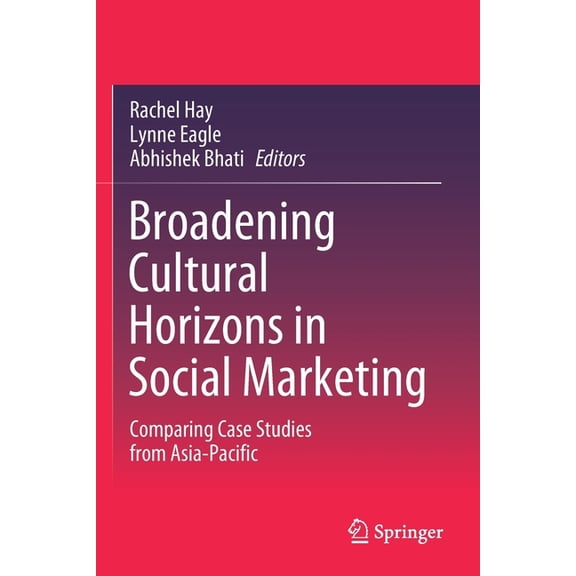 Broadening Cultural Horizons in Social Marketing: Comparing Case Studies from Asia-Pacific, (Paperback)