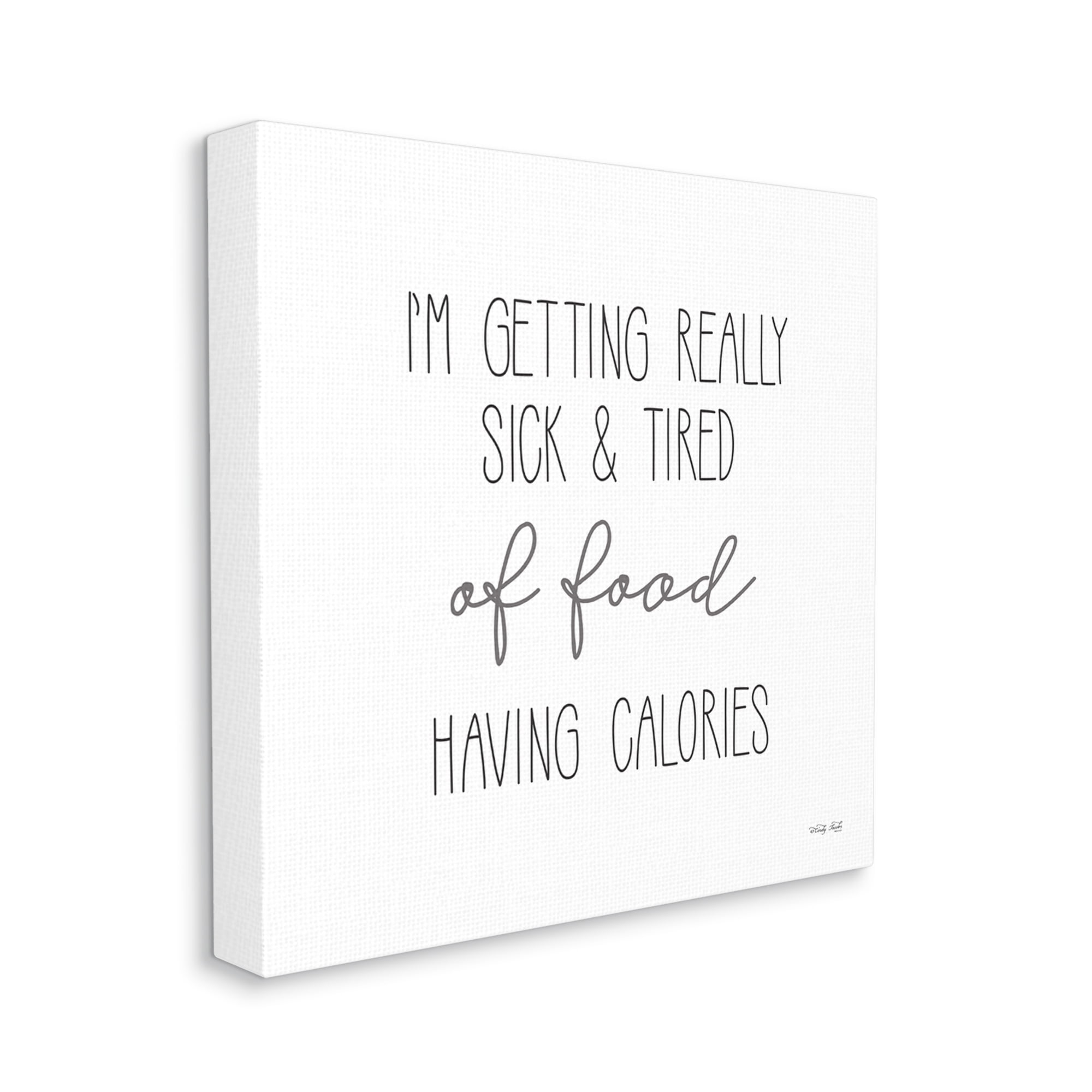 Stupell Sick Of Food Having Calories Funny Food & Beverage Painting Gallery Wrapped Canvas Print Wall Art